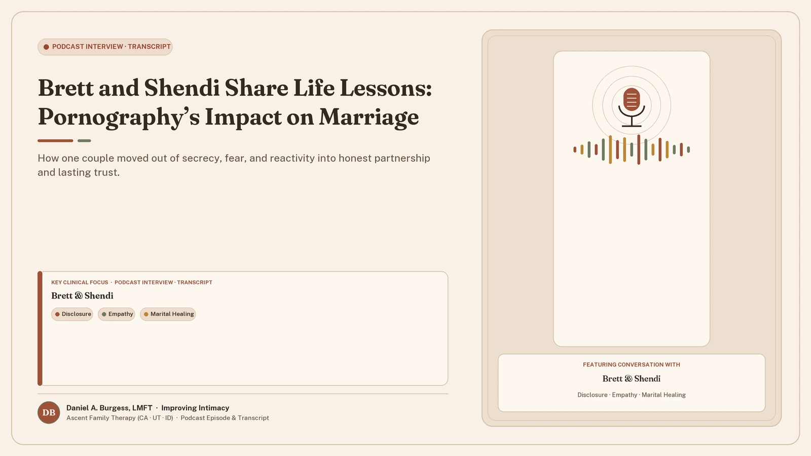 Brett and Shendi Share Life Lessons: Pornography’s Impact on Marriage — How one couple moved out of secrecy, fear, and reactivity into honest partnership and lasting trust. (Daniel A. Burgess, LMFT | Improving Intimacy)