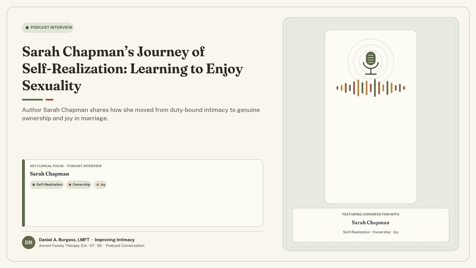 Sarah Chapman’s Journey of Self-Realization: Learning to Enjoy Sexuality — Author Sarah Chapman shares how she moved from duty-bound intimacy to genuine ownership and joy in marriage. (Daniel A. Burgess, LMFT | Improving Intimacy)