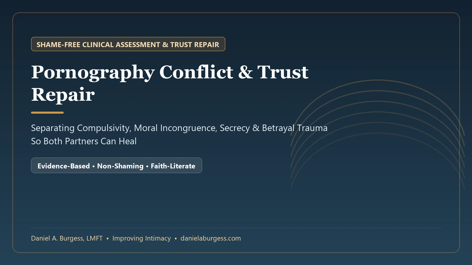 Pornography Conflict & Trust Repair ??? Shame-Free Clinical Assessment & Healing